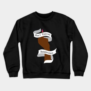 Don't Tolerate Intolerence. Crewneck Sweatshirt